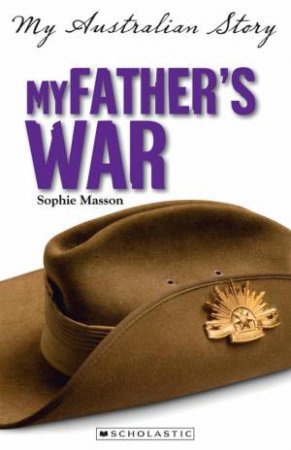 My Australian Story: My Father's War by Sophie Masson