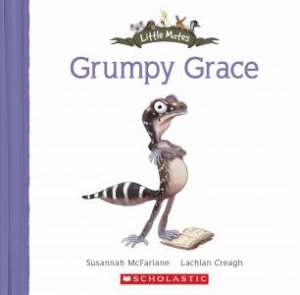 Little Mates: Grumpy Grace by Susannah McFarlane