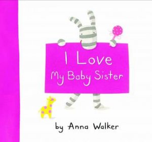 I Love My Baby Sister by Anna Walker