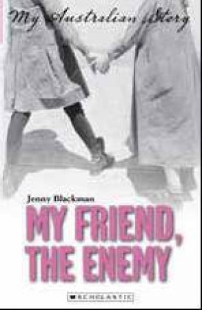 My Australian Story: Our Enemy My Friend by Jenny Blackman