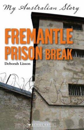 My Australian Story: Fremantle Prison Break by Deborah Lisson