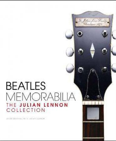 Beatles Memorabilia - The Julian Lennon Collection by Brian Southall & Julian Lennon