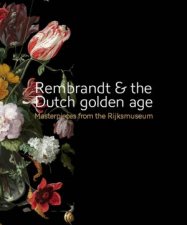 Rembrandt And The Dutch Golden Age Masterpieces From The Rijksmu