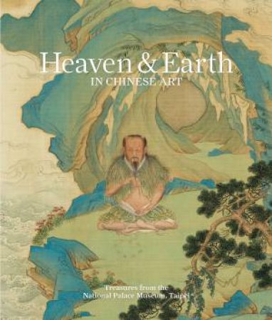 Heaven & Earth In Chinese Art by Cao Yin