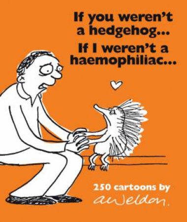 If You Weren't A Hegdehog ... If I Weren't A Haemophiliac by Andrew Weldon