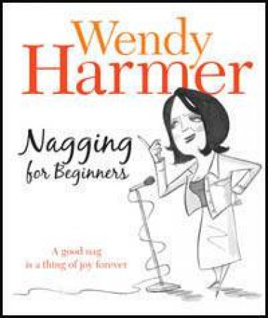 Nagging For Beginners by Wendy Harmer