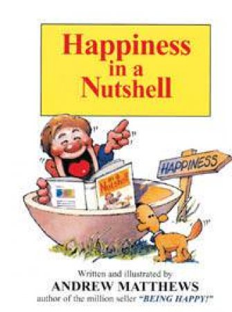 Happiness In A Nutshell by Andrew Matthews