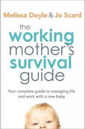 The Working Mother's Survival Guide by Melissa Doyle & Jo Scard