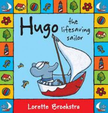 Hugo The Lifesaving Sailor by Lorette Broekstra