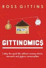 Gittinomics Living the Good Life Without Money Stress Overwork and Joyless Consumption