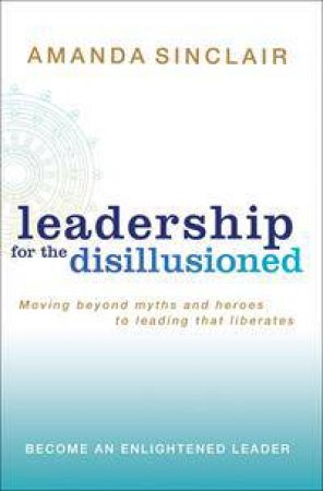 Leadership For The Disillusioned by Amanda Sinclair