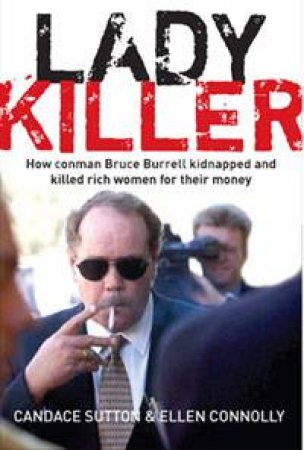 Ladykiller: How Conman Bruce Burrell Kidnapped And Killed Rich Women For Their Money by Candace Sutton & Ellen Connolly