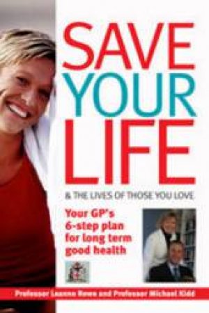 Save Your Life and the Lives of Those You Love by Leanne Rowe & Michael Kidd