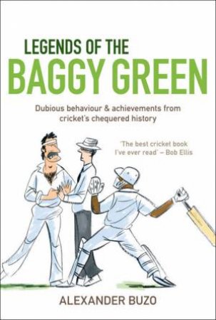 Legends Of The Baggy Green by Alexander Buzo