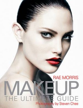 Makeup: The Ultimate Guide by Rae Morris