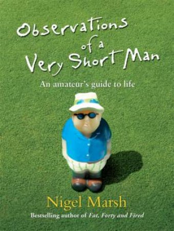 Observations of a Very Short Man by Nigel Marsh