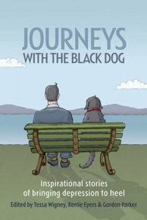 Journeys With The Black Dog: Inspirational Stories Of Bringing Depression To Heel by Various