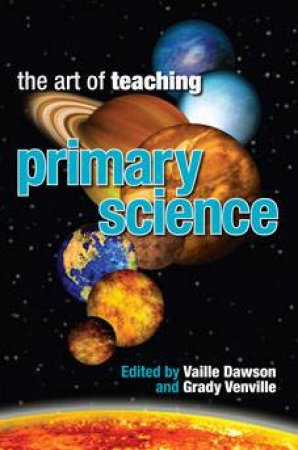 The Art of Teaching Primary Science by Vaille Dawson & Grady Venville (Eds)