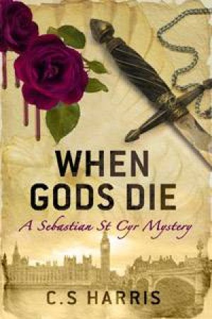 When Gods Die: A Sebastian St Cyr Mystery by C S Harris