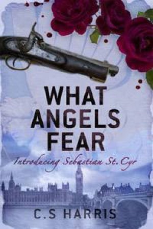 What Angels Fear: Introducing Sebastian St Cyr by C S Harris