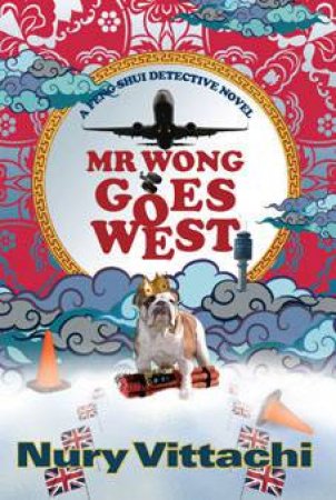 A Feng Shui Detective Novel: Mr Wong Goes West by Nury Vittachi