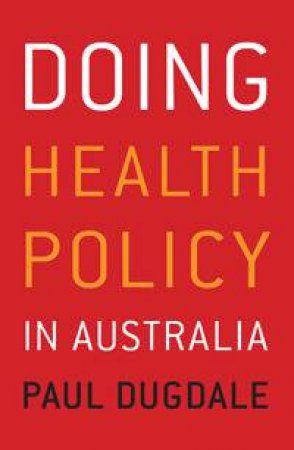 Doing Health Policy in Australia by Paul Dugdale