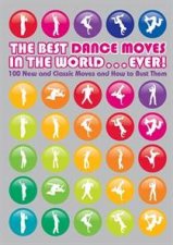 The Best Dance Moves In The WorldEver 100 New And Classic Moves And How To Bust Them