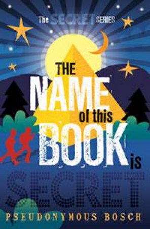 Name Of This Book Is Secret by Pseudonymous Bosch