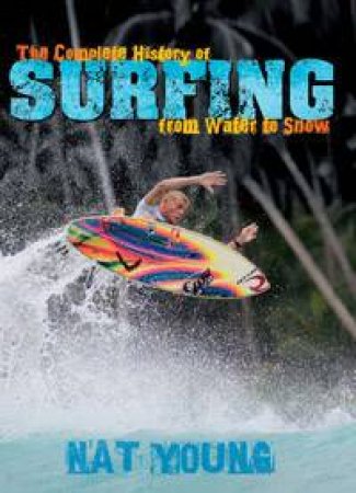 Complete History Of Surfing by Nat Young