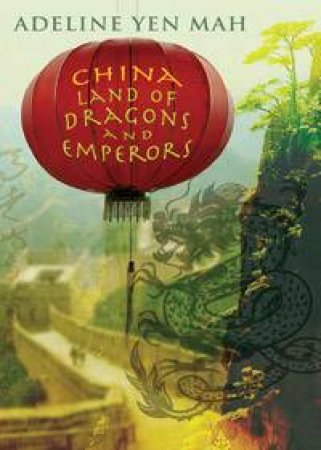 China: Land Of Dragons And Emperors by Adeline Yen Mah