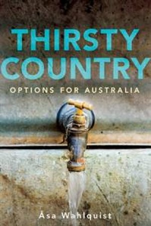 Thirsty Country: Options For Australia by Asa Wahlquist