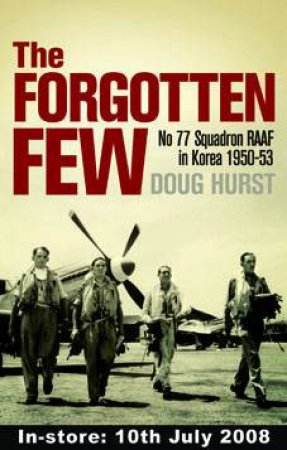 The Forgotten Few: 77 RAAF Squadron In Korea by Doug Hurst