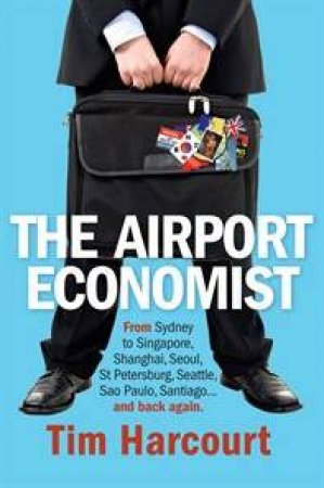 The Airport Economist by Tim Harcourt