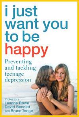 I Just Want You To Be Happy: Preventing and tackling teenage depression by Various