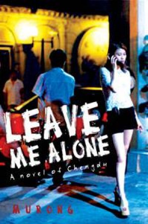 Leave Me Alone: A novel of Chengdu by Murong