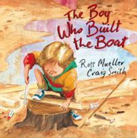 Boy Who Built The Boat by Ross  Mueller & Craig Smith