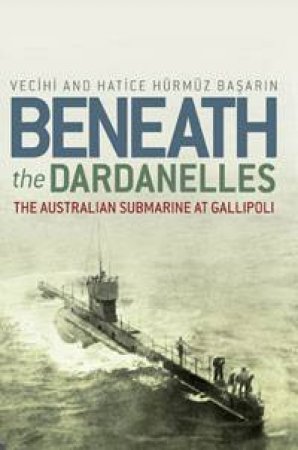 Beneath the Dardanelles by V; Basarin, H Basarin