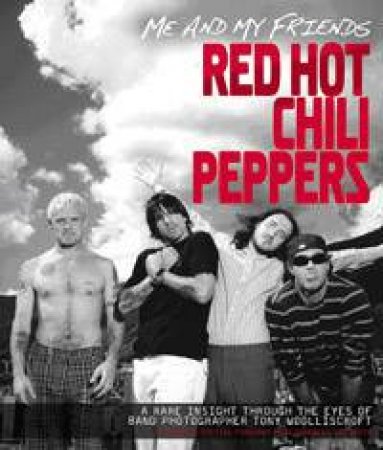 Me and My Friends: The Red Hot Chilli Peppers by Tony Wooliscroft