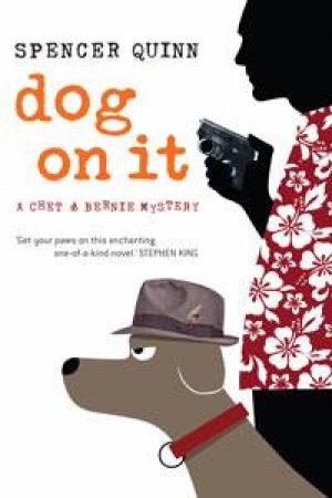 Dog On It: A Chet and Bernie Mystery by Spencer Quinn