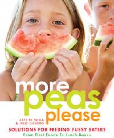 More Peas Please: Solutions for Feeding Fussy Eaters by Kate Di Prima & Julie Cichero