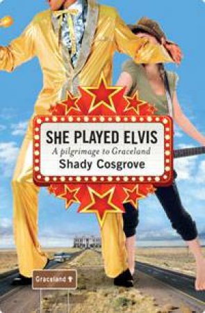 She Played Elvis: A Pilgrimage to Graceland by Shady Cosgrove