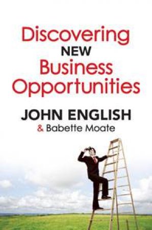 Discovering New Business Opportunities by John English & Babette Moate