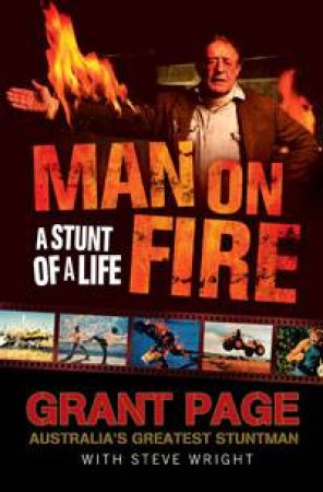 Man on Fire: A Stunt of a Life by Grant Page & Steve Wright