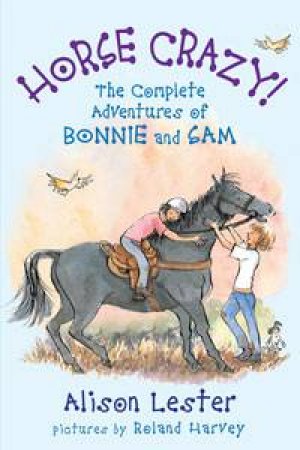 The Complete Adventures of Bonnie and Sam: Horse Crazy! by Alison Lester