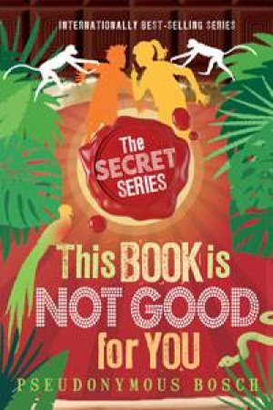 This Book is Not Good for You by Pseudonymous Bosch