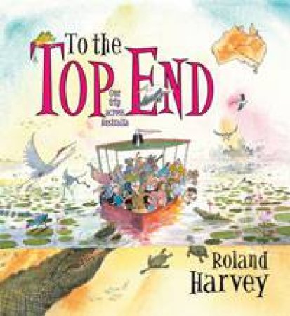 To the Top End by Roland Harvey