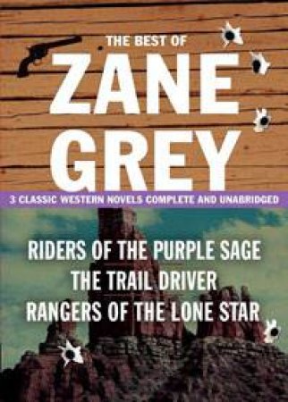 Best of Zane Grey: 3 Classic Western Novels Complete and Unabridged by Zane Grey