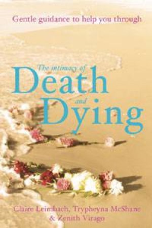 Intimacy of Death and Dying: Simple Guidance to Help You Through by Various