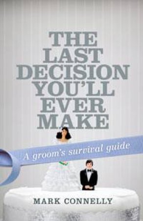 The Last Decision You'll Ever Make by Mark L Connelly