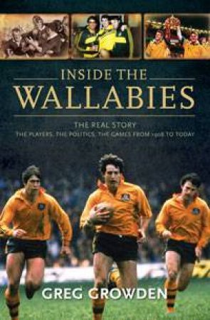 Inside the Wallabies: The Real Story by Greg Growden